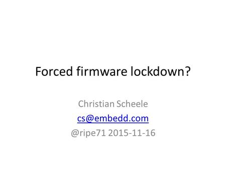 Forced firmware lockdown? Christian 2015-11-16.