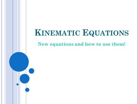 K INEMATIC E QUATIONS New equations and how to use them!