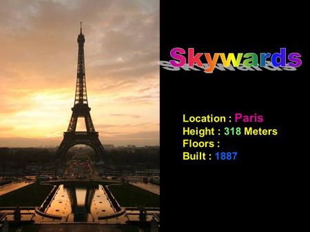 Location : Paris Height : 318 Meters Floors : Built : 1887.