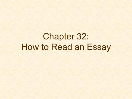 Chapter 32: How to Read an Essay. General Questions (pp. 378-379) What does the word, phrase, clause, or sentence mean? Is the claim true? Are the claims.