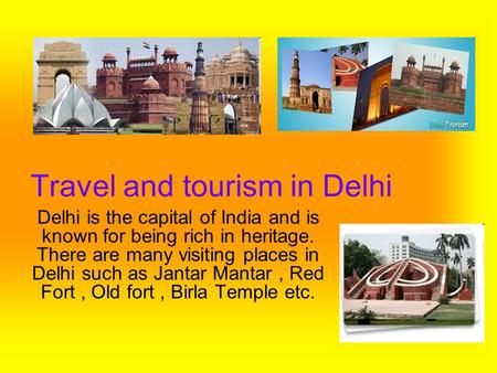 Travel and tourism in Delhi Delhi is the capital of India and is known for being rich in heritage. There are many visiting places in Delhi such as Jantar.