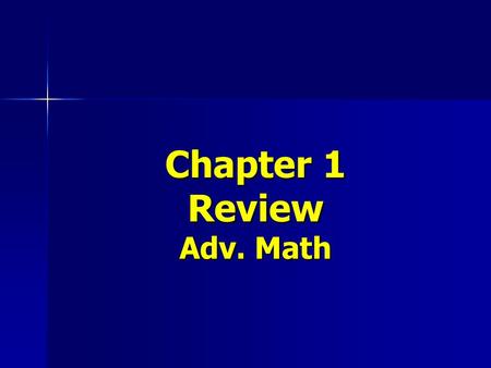 Chapter 1 Review Adv. Math. Compare. Write >,, 