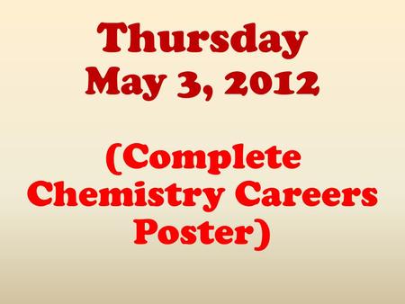 Thursday May 3, 2012 (Complete Chemistry Careers Poster)