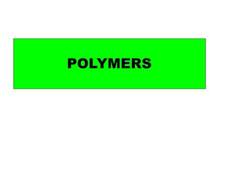 POLYMERS. Addition polymers Condensation polymers.