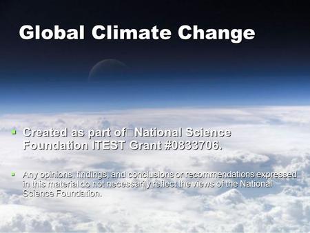 Global Climate Change  Created as part of National Science Foundation ITEST Grant #0833706.  Any opinions, findings, and conclusions or recommendations.