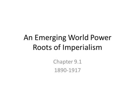 An Emerging World Power Roots of Imperialism
