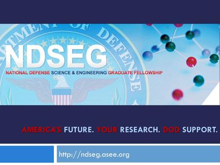 AMERICA’S FUTURE. YOUR RESEARCH. DOD SUPPORT.