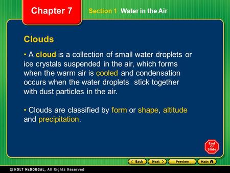 Chapter 7 Clouds A cloud is a collection of small water droplets or ice crystals suspended in the air, which forms when the warm air is cooled and condensation.