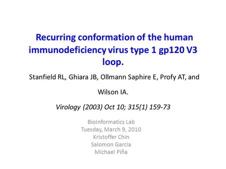  Recurring conformation of the human immunodeficiency virus type 1 gp120 V3 loop. Stanfield RL, Ghiara JB, Ollmann Saphire E, Profy AT, and Wilson IA.