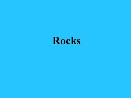 Rocks. What is a Rock? It is a hard substance that is made of one or more minerals.