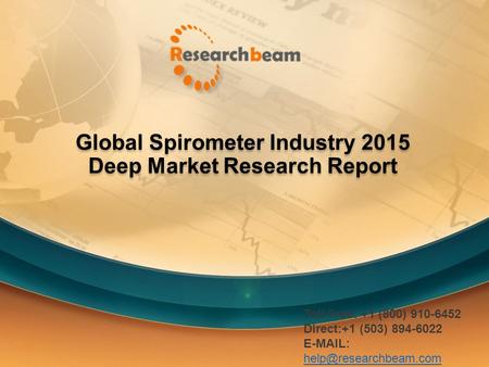 Global Spirometer Industry 2015 Deep Market Research Report Toll Free: +1 (800) 910-6452 Direct:+1 (503) 894-6022