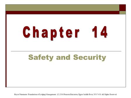 Hayes/Ninemeier: Foundations of Lodging Management. (C) 2006 Pearson Education, Upper Saddle River, NJ 07458. All Rights Reserved. Safety and Security.