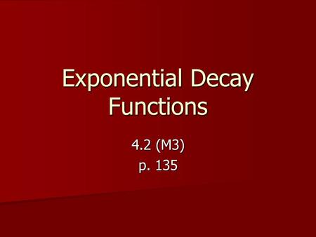 Exponential Decay Functions 4.2 (M3) p. 135. Warm-Up Evaluate the expression without using a calculator. ANSWER –1 ANSWER 27 1. 1 3 –3 2.– 2 5 0 ANSWER.