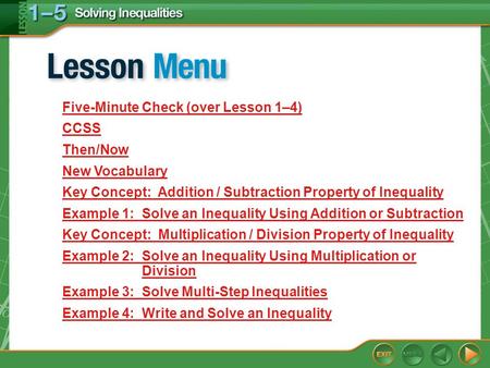 Lesson Menu Five-Minute Check (over Lesson 1–4) CCSS Then/Now New Vocabulary Key Concept: Addition / Subtraction Property of Inequality Example 1:Solve.