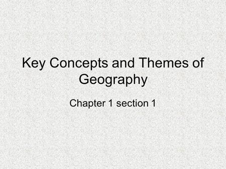 Key Concepts and Themes of Geography Chapter 1 section 1.
