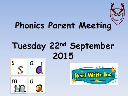 Phonics Parent Meeting Tuesday 22 nd September 2015.