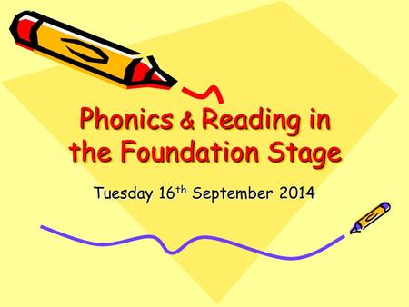 Phonics & Reading in the Foundation Stage Tuesday 16 th September 2014.