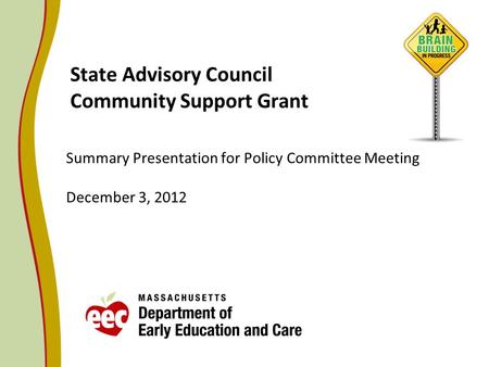 State Advisory Council Community Support Grant Summary Presentation for Policy Committee Meeting December 3, 2012.