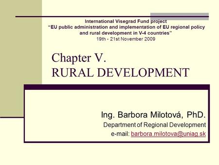 Chapter V. RURAL DEVELOPMENT Ing. Barbora Milotová, PhD. Department of Regional Development