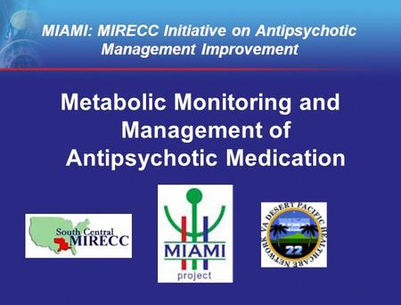 MIAMI: MIRECC Initiative on Antipsychotic Management Improvement Metabolic Monitoring and Management of Antipsychotic Medication.