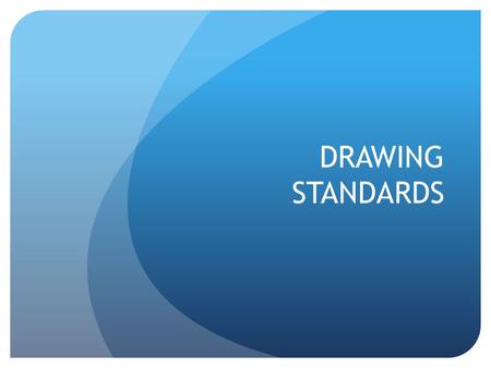 DRAWING STANDARDS. AUSTRALIAN STANDARDS Engineering drawing is the main method of communication between all persons concerned with the design and manufacture.