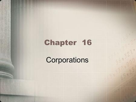 Chapter 16 Corporations. Learning Objectives Determine the types of entities that can be classified as a corporation for federal income tax purposes Calculate.