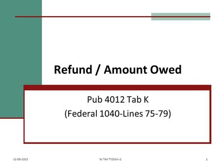 Refund / Amount Owed Pub 4012 Tab K (Federal 1040-Lines 75-79) 11-09-2015NJ TAX TY2014 v11.