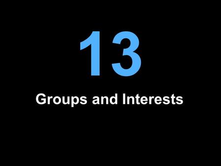 13 Groups and Interests. The Pull and Push of Groups and Interests There is a “pull” and a “push” organizing political activity in the United States –There.