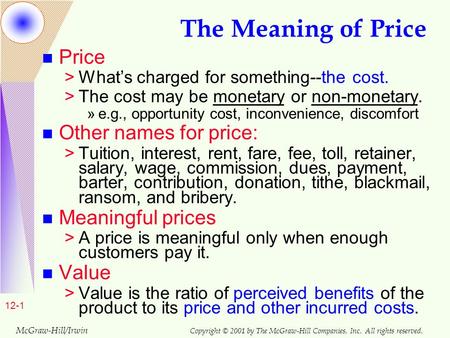 McGraw-Hill/Irwin Copyright © 2001 by The McGraw-Hill Companies, Inc. All rights reserved. 12-1 The Meaning of Price n Price >What’s charged for something--the.