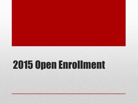2015 Open Enrollment. Open enrollment Open enrollment dates – November 2 - 13 *** Only two weeks *** “Passive” enrollment (excepts FSAs) No tobacco status.