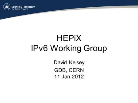 HEPiX IPv6 Working Group David Kelsey GDB, CERN 11 Jan 2012.