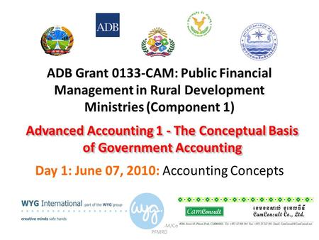 ADB Grant No.0133-CAM/Component 1: PFMRD ADB Grant 0133-CAM: Public Financial Management in Rural Development Ministries (Component 1) Day 1: June 07,