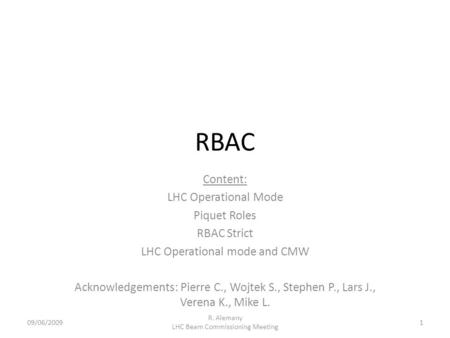 RBAC Content: LHC Operational Mode Piquet Roles RBAC Strict LHC Operational mode and CMW Acknowledgements: Pierre C., Wojtek S., Stephen P., Lars J., Verena.