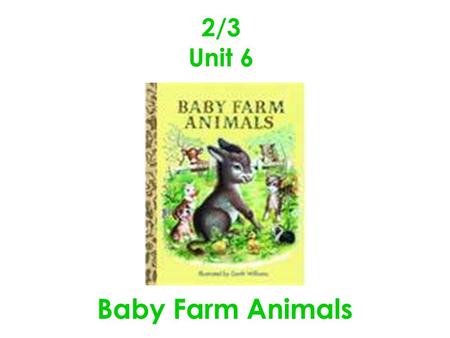 2/3 Unit 6 Baby Farm Animals.