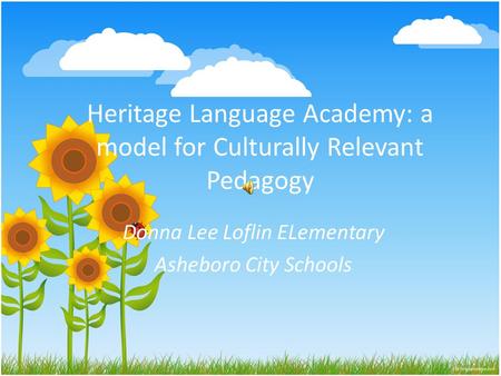 Heritage Language Academy: a model for Culturally Relevant Pedagogy Donna Lee Loflin ELementary Asheboro City Schools.