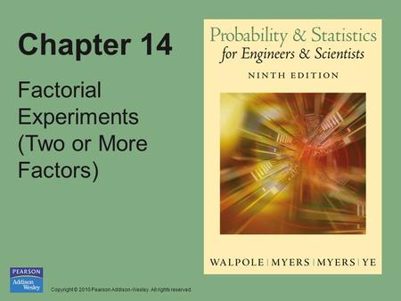 Copyright © 2010 Pearson Addison-Wesley. All rights reserved. Chapter 14 Factorial Experiments (Two or More Factors)