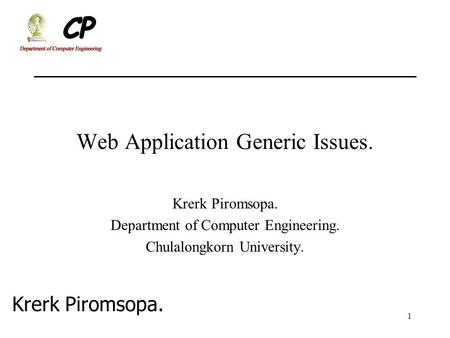 Krerk Piromsopa. 1 Department of Computer Engineering. Chulalongkorn University. Web Application Generic Issues.