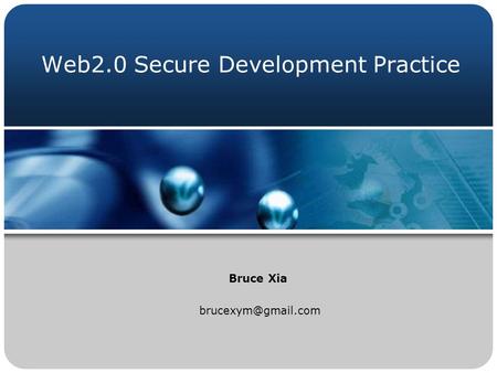 Web2.0 Secure Development Practice Bruce Xia