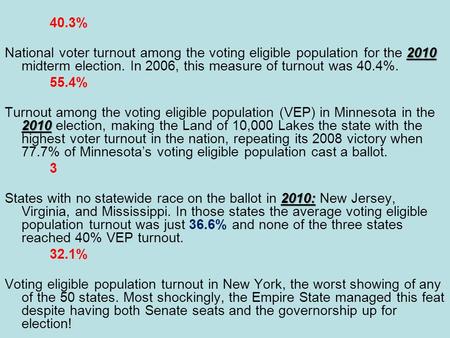 40.3% 2010 National voter turnout among the voting eligible population for the 2010 midterm election. In 2006, this measure of turnout was 40.4%. 55.4%