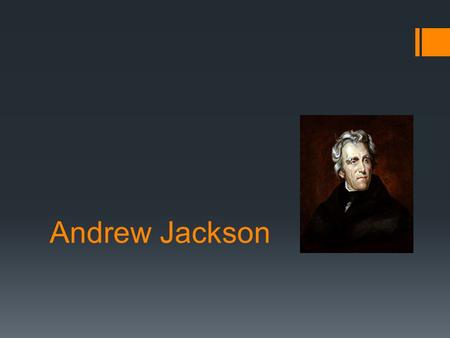 Andrew Jackson. MORE DEMOCRACY!  More suffrage, or the right to vote,  21  Candidates chosen in National Party Conventions, instead of caucuses (private.