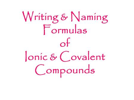 Writing & Naming Formulas of Ionic & Covalent Compounds