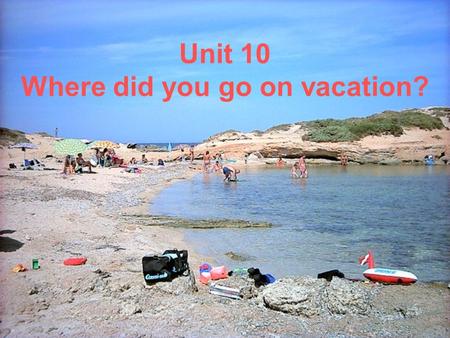 Unit 10 Where did you go on vacation? The 1st period. Teaching content: Section A 1a—1c New words: stayed at home, went to New York City, visited my.