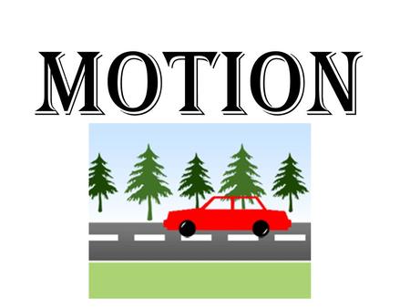 Motion. Motion a change in an object’s position Motion Linear motion: motion in a single dimension (in a line). Rate: A quantity divided by time - tells.
