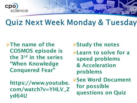 Quiz Next Week Monday & Tuesday  The name of the COSMOS episode is the 3 rd in the series “When Knowledge Conquered Fear” https://www.youtube. com/watch?v=YHLV_Z.