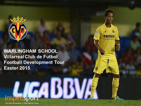WARLINGHAM SCHOOL Villarreal Club de Futbol Football Development Tour Easter 2015.