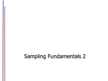 Sampling Fundamentals 2 Sampling Process Identify Target Population Select Sampling Procedure Determine Sampling Frame Determine Sample Size.