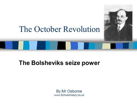 The October Revolution The Bolsheviks seize power By Mr Osborne www.SchoolHistory.co.uk.
