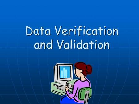 Data Verification and Validation