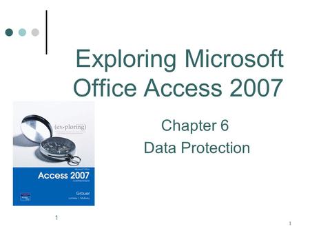 1 11 Exploring Microsoft Office Access 2007 Chapter 6 Data Protection.