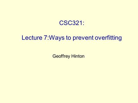 CSC321: Lecture 7:Ways to prevent overfitting